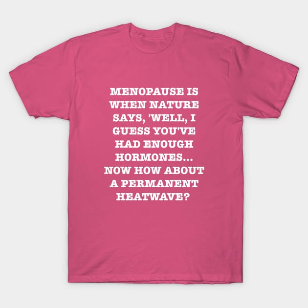 Menopause; eternal heatwave. T-Shirt by CreaKat